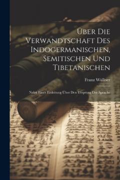 Coperta cărții Über Die Verwandtschaft Des Indogermanischen, Semitischen Und Tibetanischen: Nebst Einer Einleitung Über Den Ursprung Der Sprache