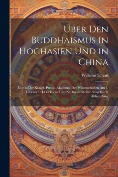 Über den Buddhaismus in Hochasien und in China: Eine in der Königl. Preuss. Akademie der Wissenschaften am 1. Februar 1844 gelesene und nachmals weiter ausgeführte Abhandlung