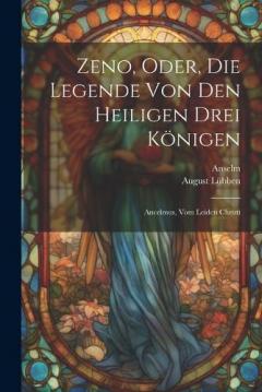 Zeno, Oder, Die Legende Von Den Heiligen Drei Königen: Ancelmus, Vom Leiden Christi