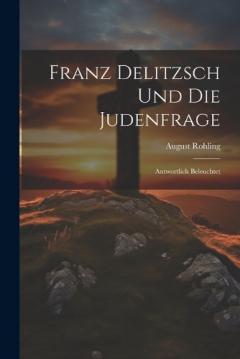 Franz Delitzsch Und Die Judenfrage: Antwortlich Beleuchtet