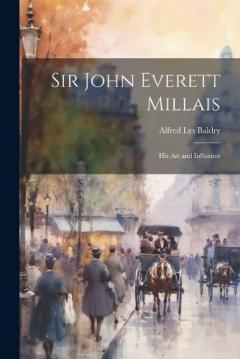 Coperta cărții Sir John Everett Millais: His Art and Influence