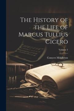 Coperta cărții The History of the Life of Marcus Tullius Cicero; Volume 3