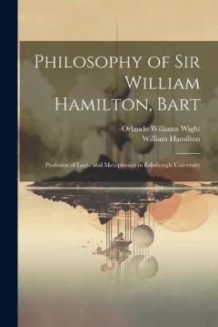 Coperta cărții Philosophy of Sir William Hamilton, Bart: Professor of Logic and Metaphysics in Edinburgh University