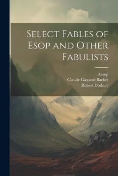 Coperta cărții Select Fables of Esop and Other Fabulists