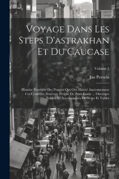 Coperta cărții Voyage Dans Les Steps D'astrakhan Et Du Caucase: Histoire Primitive Des Peuples Qui Ont Habité Anciennement Ces Contrées. Nouveau Périple Du Pont-Euxin ... Ouvrages Publiès Et Accompagnés De Notes Et Tables; Volume 1