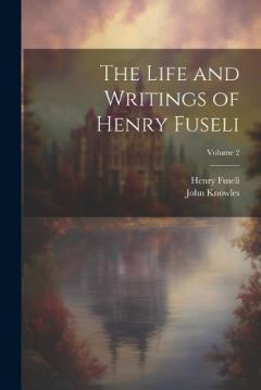 Coperta cărții The Life and Writings of Henry Fuseli; Volume 2