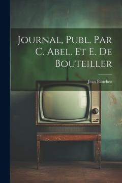 Coperta cărții Journal, Publ. Par C. Abel. Et E. De Bouteiller