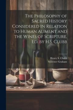 Coperta cărții The Philosophy of Sacred History Considered in Relation to Human Aliment and the Wines of Scripture, Ed. by H.S. Clubb