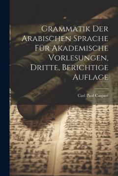 Coperta cărții Grammatik der Arabischen Sprache für Akademische Vorlesungen, Dritte, berichtige Auflage