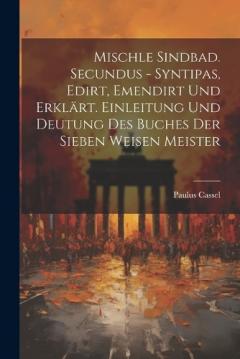 Coperta cărții Mischle Sindbad. Secundus - Syntipas, Edirt, Emendirt Und Erklärt. Einleitung Und Deutung Des Buches Der Sieben Weisen Meister
