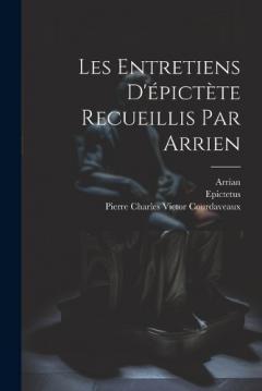 Les Entretiens D'épictète Recueillis Par Arrien