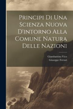 Coperta cărții Principi Di Una Scienza Nuova D'intorno Alla Comune Natura Delle Nazioni