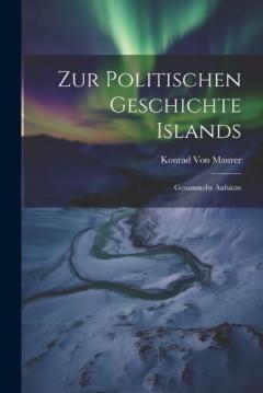 Zur Politischen Geschichte Islands: Gesammelte Aufsätze
