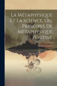 La Métaphysique Et La Science, Ou, Principes De Métaphysique Positive