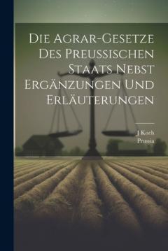 Coperta cărții Die Agrar-Gesetze Des Preussischen Staats Nebst Ergänzungen Und Erläuterungen