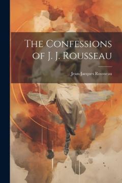 The Confessions of J. J. Rousseau