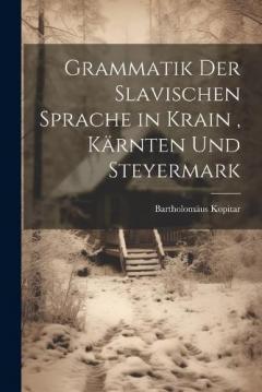 Coperta cărții Grammatik Der Slavischen Sprache in Krain, Kärnten Und Steyermark