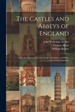 Coperta cărții The Castles and Abbeys of England: From the National Records, Early Chronicles, and Other Standard Authorities