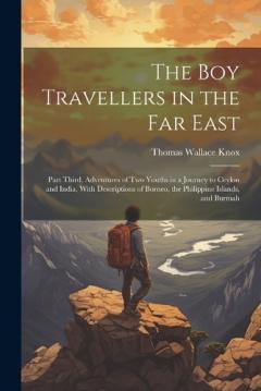 The Boy Travellers in the Far East: Part Third, Adventures of Two Youths in a Journey to Ceylon and India, With Descriptions of Borneo, the Philippine Islands, and Burmah