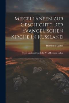 Miscellaneen Zur Geschichte Der Evangelischen Kirche in Russland: Nebst Lasciana Neue Folge Von Hermann Dalton