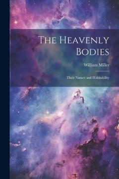 The Heavenly Bodies: Their Nature and Habitability
