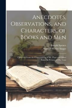 Coperta cărții Anecdotes, Observations, and Characters, of Books and Men: Collected From the Conversation of Mr. Pope and Other Eminent Persons of His Time