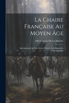 La Chaire Française Au Moyen Âge: Spécialement Au Xiiie Siècle, D'après Les Manuscrits Contemporains