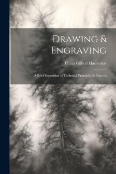 Drawing & Engraving: A Brief Exposition of Technical Principles & Practice