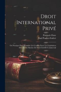 Coperta cărții Droit International Privé: Ou Principes Pour Résoudre Les Conflita Entre Les Législations Diverses En Matière De Droit Civil Et Commercial