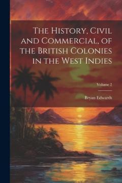 Coperta cărții The History, Civil and Commercial, of the British Colonies in the West Indies; Volume 2
