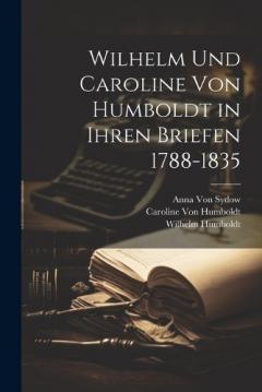 Coperta cărții Wilhelm Und Caroline Von Humboldt in Ihren Briefen 1788-1835