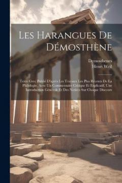 Les Harangues De Démosthène: Texte Grec Publié D'après Les Travaux Les Plus Récents De La Philologie, Avec Un Commentaire Critique Et Explicatif, Une Introduction Générale Et Des Notices Sur Chaque Discours