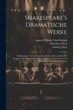 Coperta cărții Shakespeare's Dramatische Werke: Einleitungen. Viel Lärmen Um Nichts. Die Comödie Der Irrungen. Die Beiden Veroneser. Coriolanus / Uebersetzt Von Dorothea Tieck. Liebes Leid Und Lust