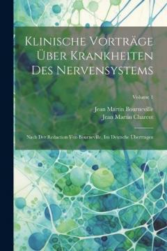 Klinische Vorträge Über Krankheiten Des Nervensystems: Nach Der Redaction Von Bourneville, Ins Deutsche Übertragen; Volume 1