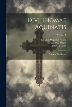 Divi Thomae Aquinatis: Summa Theologica; Volume 1