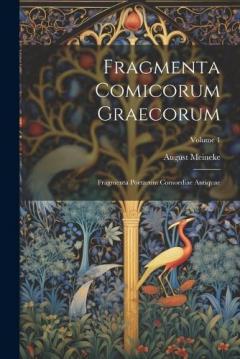 Coperta cărții Fragmenta Comicorum Graecorum: Fragmenta Poetarum Comoediae Antiquae; Volume 1