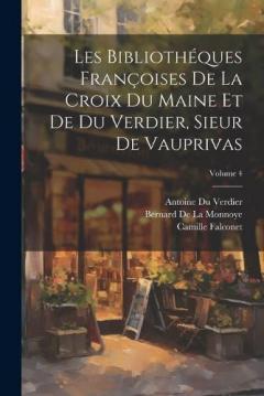 Coperta cărții Les Bibliothéques Françoises De La Croix Du Maine Et De Du Verdier, Sieur De Vauprivas; Volume 4