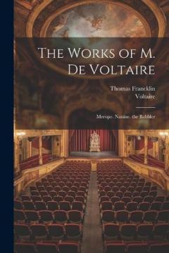Coperta cărții The Works of M. De Voltaire: Merope. Nanine. the Babbler