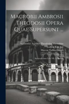 Coperta cărții Macrobii Ambrosii Theodosii Opera Quae Supersunt ...: Saturnaliorum Libri Vii. Et Indices