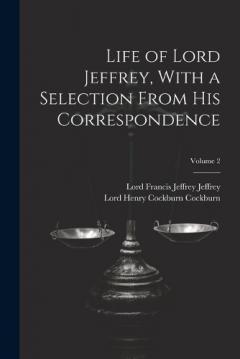 Coperta cărții Life of Lord Jeffrey, With a Selection From His Correspondence; Volume 2