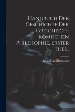 Coperta cărții Handbuch Der Geschichte Der Griechisch-Römischen Philosophie, Erster Theil
