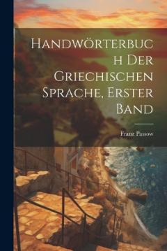 Coperta cărții Handwörterbuch Der Griechischen Sprache, Erster Band