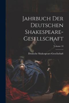 Coperta cărții Jahrbuch Der Deutschen Shakespeare-Gesellschaft; Volume 10