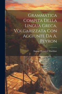 Grammatica Compita Della Lingua Greca, Volgarizzata Con Aggiunte Da A. Peyron