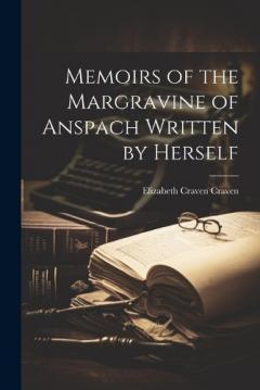 Coperta cărții Memoirs of the Margravine of Anspach Written by Herself