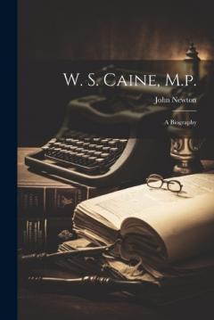 Coperta cărții W. S. Caine, M.p.: A Biography
