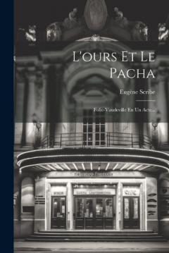 L'ours Et Le Pacha: Folie-vaudeville En Un Acte...