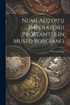 Coperta cărții Numi Aegyptii Imperatorii Prostantes In Museo Borgiano