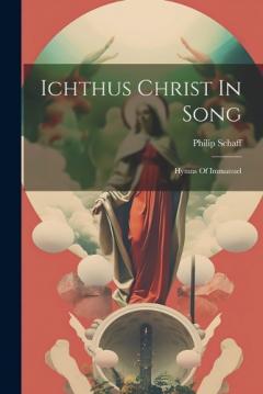Coperta cărții Ichthus Christ In Song: Hymns Of Immanuel