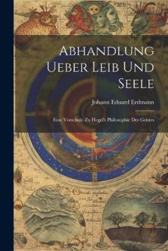 Coperta cărții Abhandlung Ueber Leib Und Seele: Eine Vorschule Zu Hegel's Philosophie Des Geistes